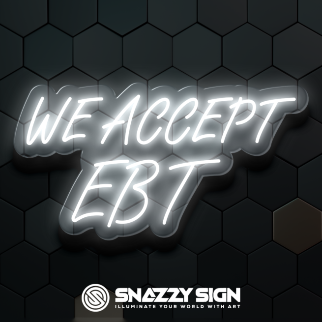 We Accept EBT Custom LED Neon Signs Create Yours Today!