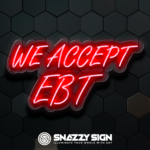 We Accept EBT Custom LED Neon Signs Create Yours Today!