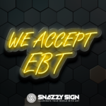 We Accept EBT Custom LED Neon Signs Create Yours Today!