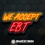 We Accept EBT Custom LED Neon Signs Create Yours Today!